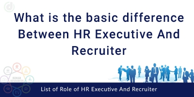 What Is The Basic Difference Between Hr Executive And Recruiter