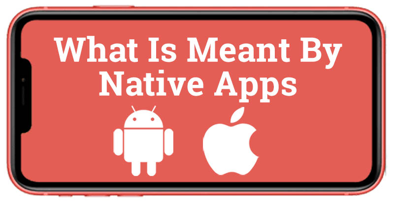 What is meant by a native app
